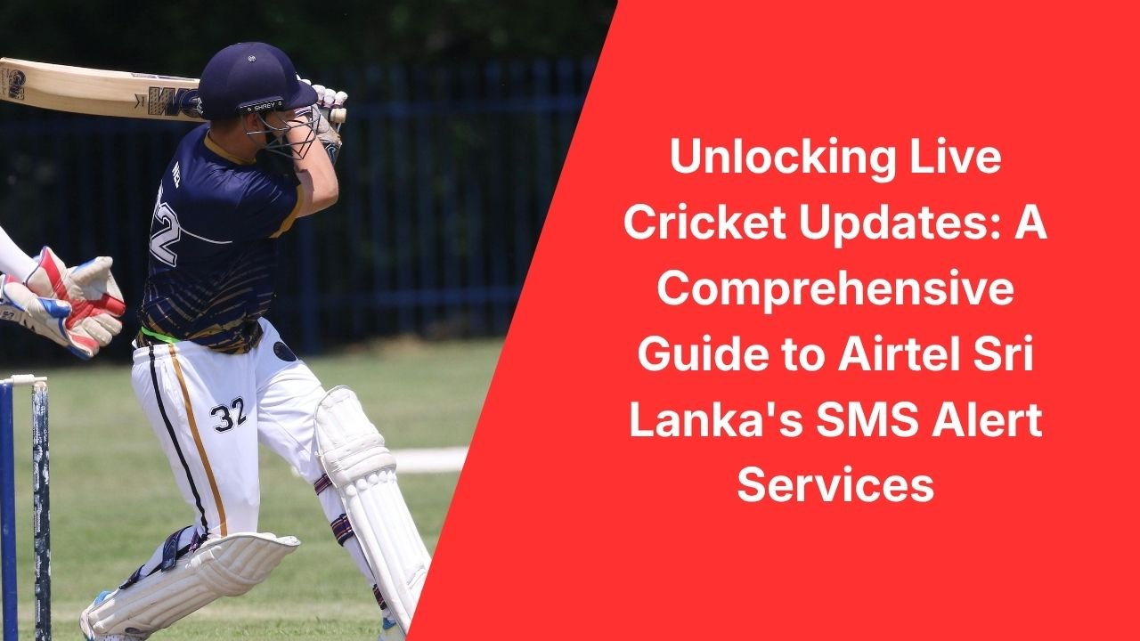 Unlocking Live Cricket Updates: A Comprehensive Guide to Airtel Sri Lanka's SMS Alert Services
