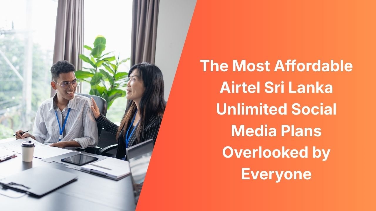 The Most Affordable Airtel Sri Lanka Unlimited Social Media Plans Overlooked by Everyone