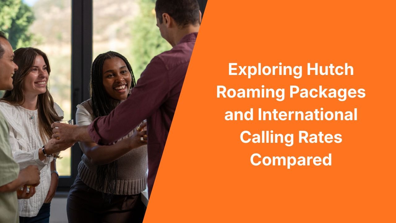 Exploring Hutch Roaming Packages and International Calling Rates Compared