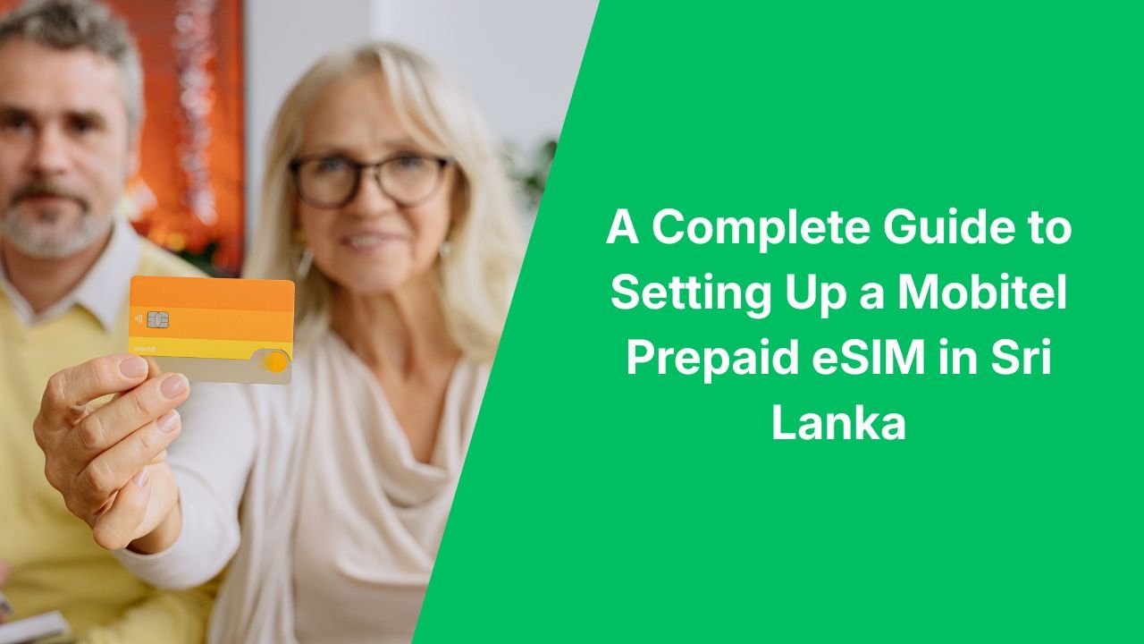 A Complete Guide to Setting Up a Mobitel Prepaid eSIM in Sri Lanka